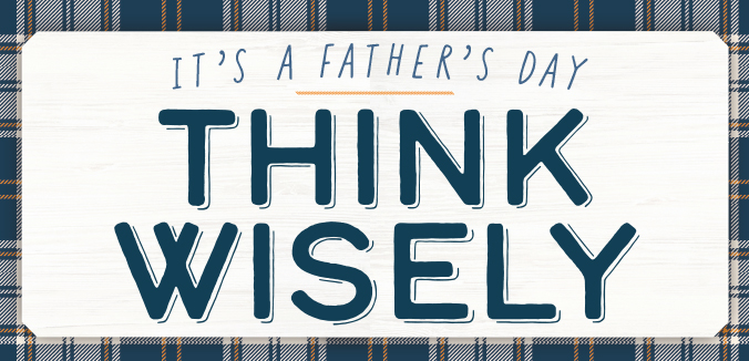 It's A Father's Day Think Wisely