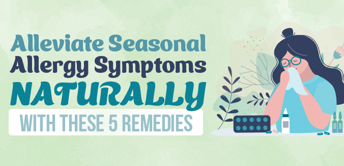 Alleviate Seasonal Allergy Symptoms Naturally with These 5 Remedies
