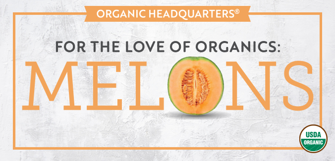 For the Love of Organics: Melons