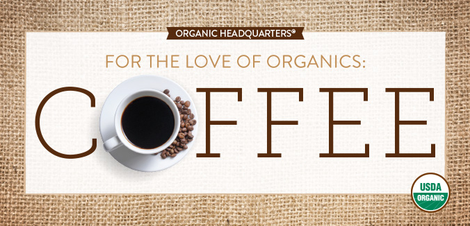 For The Love Of Organics: Coffee