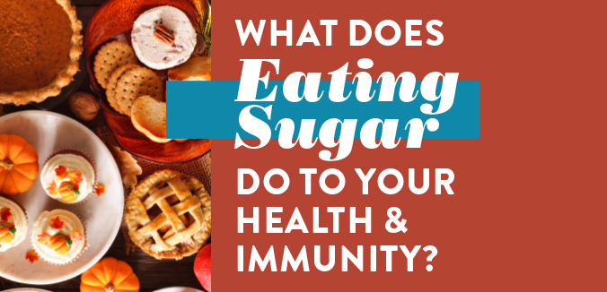 What Does Eating Sugar Do to Your Health and Immunity?